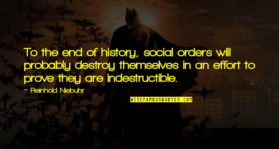 Orders Quotes By Reinhold Niebuhr: To the end of history, social orders will