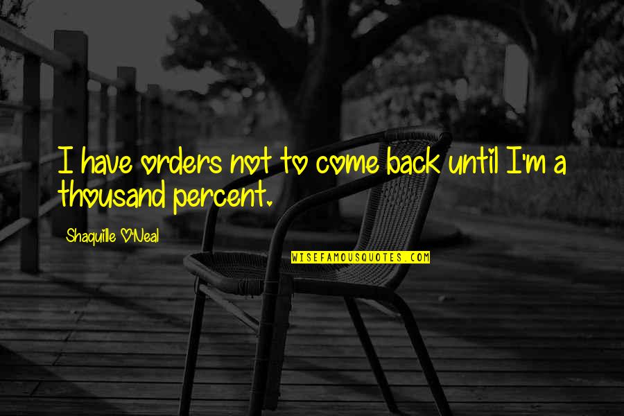 Orders Quotes By Shaquille O'Neal: I have orders not to come back until