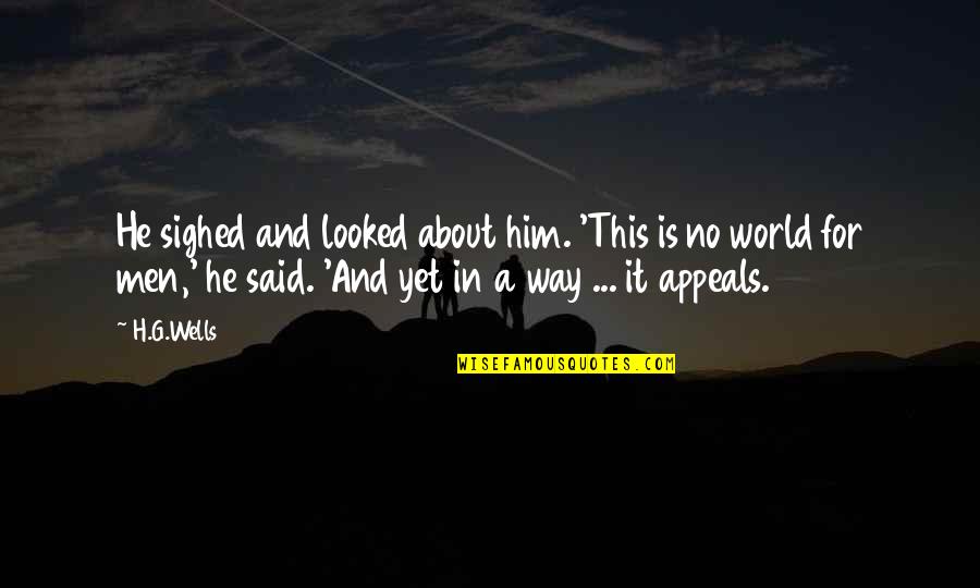 Ordiellipse Quotes By H.G.Wells: He sighed and looked about him. 'This is