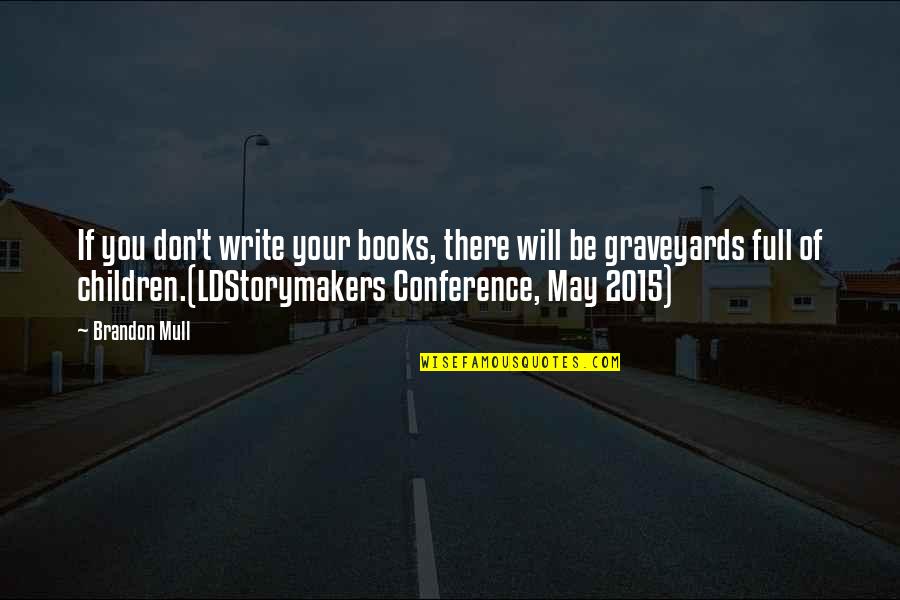 Ordinacevruzovezahrade2 Quotes By Brandon Mull: If you don't write your books, there will Ordinacevruzovezahrade2 Quotes By Brandon Mull: If you don't write your books, there will