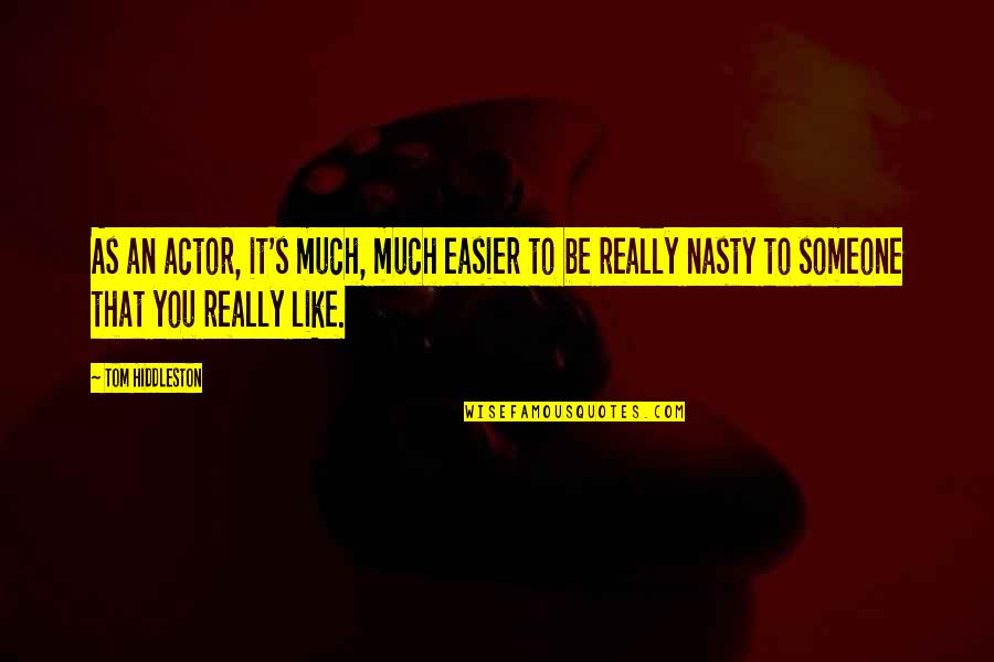 Ordinacevruzovezahrade2 Quotes By Tom Hiddleston: As an actor, it's much, much easier to Ordinacevruzovezahrade2 Quotes By Tom Hiddleston: As an actor, it's much, much easier to