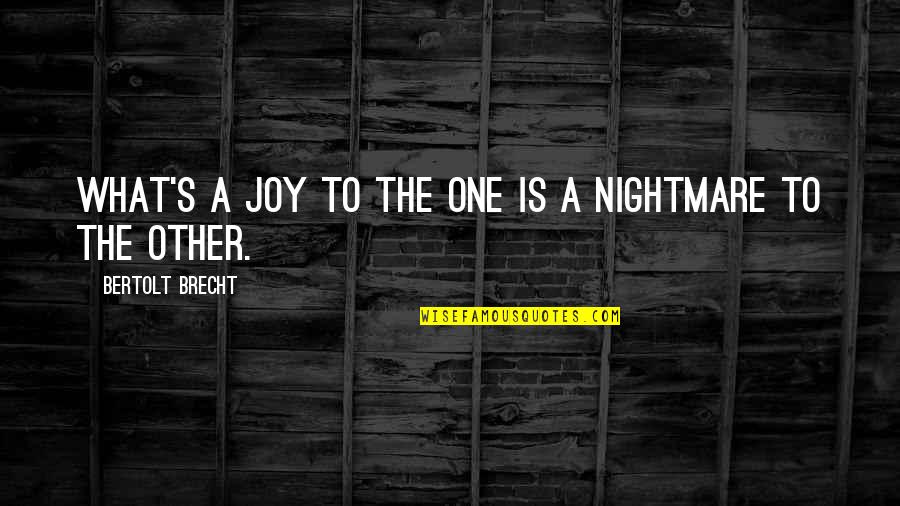 Ordinality In Preschoolers Quotes By Bertolt Brecht: What's a joy to the one is a Ordinality In Preschoolers Quotes By Bertolt Brecht: What's a joy to the one is a