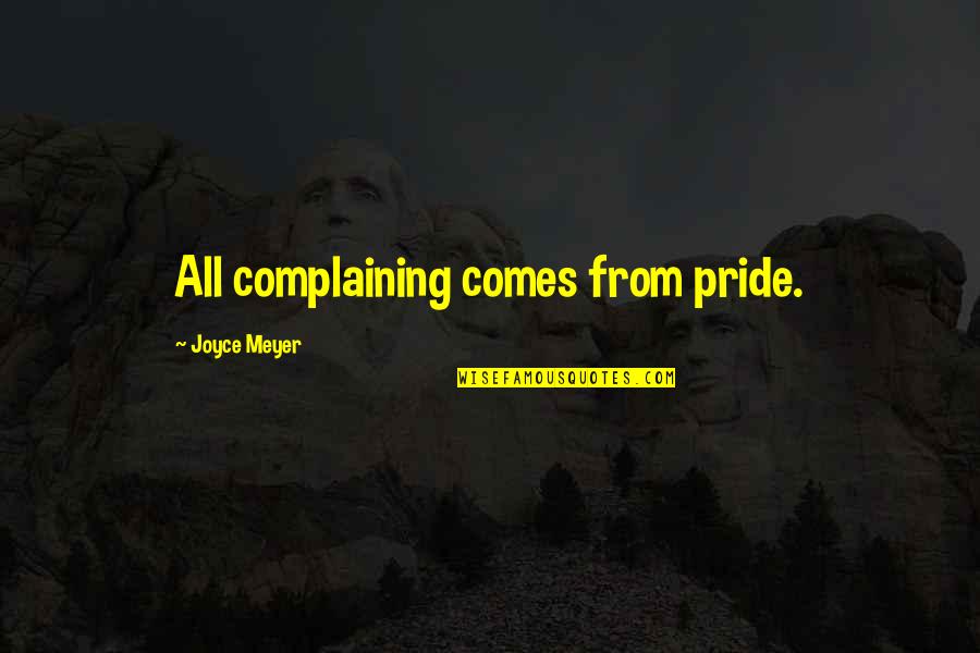 Ordinances Quotes By Joyce Meyer: All complaining comes from pride. Ordinances Quotes By Joyce Meyer: All complaining comes from pride.