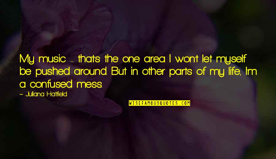 Ordinances Quotes By Juliana Hatfield: My music - that's the one area I
