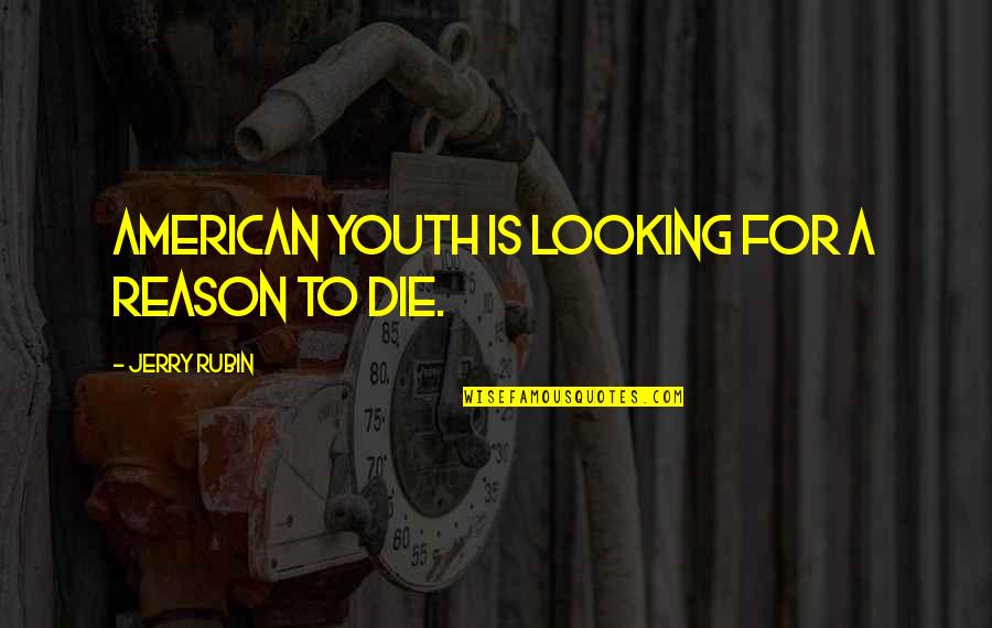 Ordinant Quotes By Jerry Rubin: American youth is looking for a reason to Ordinant Quotes By Jerry Rubin: American youth is looking for a reason to