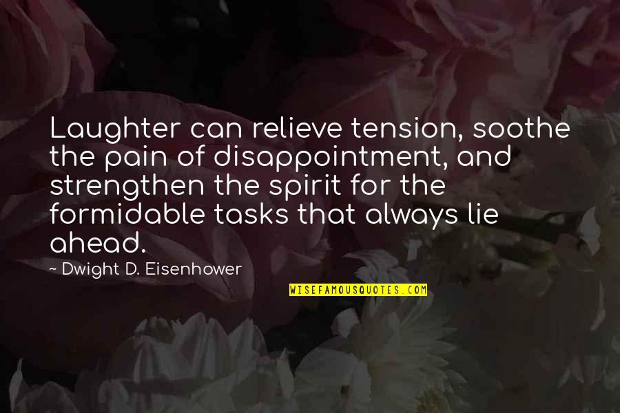 Ordinar Quotes By Dwight D. Eisenhower: Laughter can relieve tension, soothe the pain of
