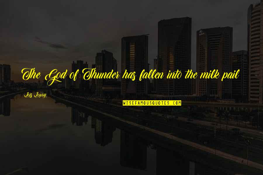 Ordinariate Quotes By Lois Lowry: The God of Thunder has fallen into the Ordinariate Quotes By Lois Lowry: The God of Thunder has fallen into the