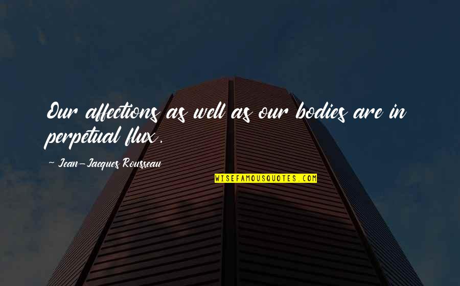 Ordinaries Skin Quotes By Jean-Jacques Rousseau: Our affections as well as our bodies are Ordinaries Skin Quotes By Jean-Jacques Rousseau: Our affections as well as our bodies are