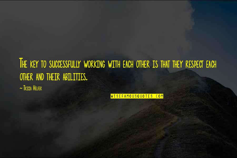Ordinarily I Go To The Woods Quotes By Tricia Helfer: The key to successfully working with each other Ordinarily I Go To The Woods Quotes By Tricia Helfer: The key to successfully working with each other