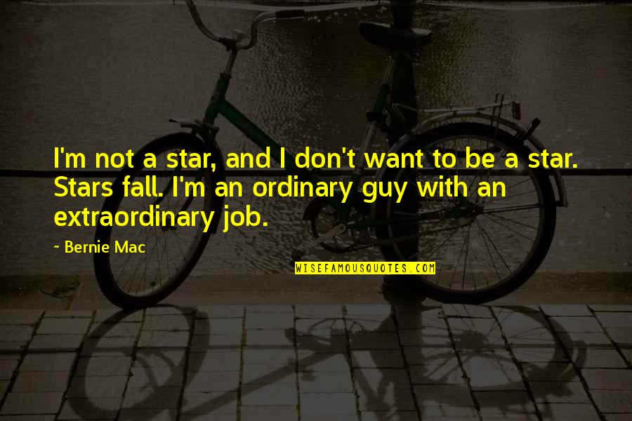 Ordinary And Extraordinary Quotes By Bernie Mac: I'm not a star, and I don't want