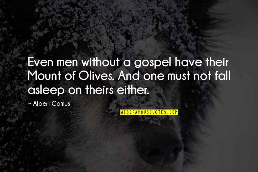 Ordinary Heroes Quotes By Albert Camus: Even men without a gospel have their Mount