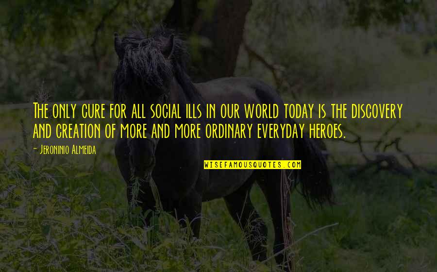 Ordinary Heroes Quotes By Jeroninio Almeida: The only cure for all social ills in