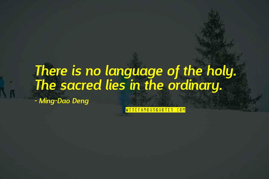 Ordinary Language Quotes By Ming-Dao Deng: There is no language of the holy. The