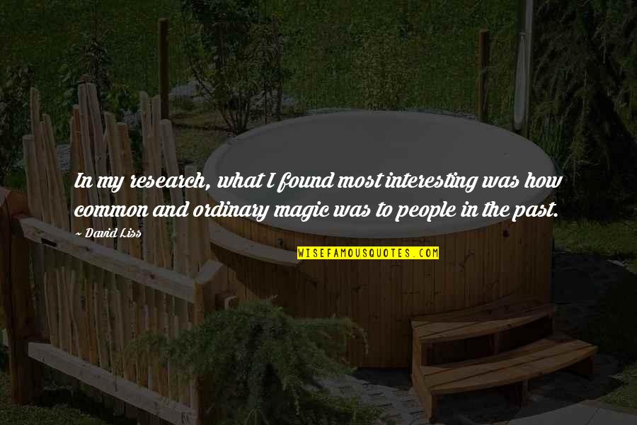 Ordinary Magic Quotes By David Liss: In my research, what I found most interesting Ordinary Magic Quotes By David Liss: In my research, what I found most interesting