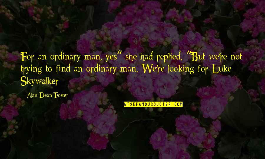Ordinary Man Quotes By Alan Dean Foster: For an ordinary man, yes" she had replied.