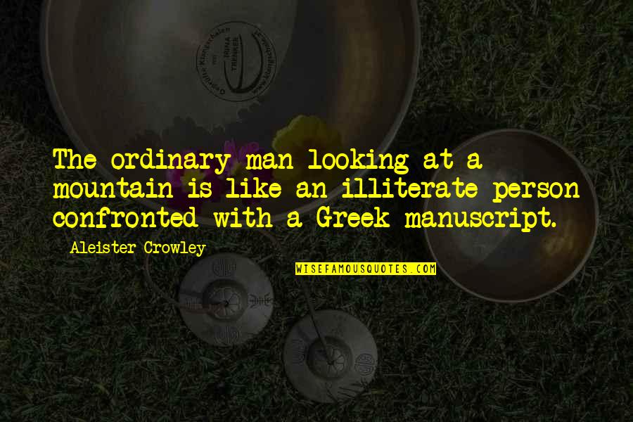 Ordinary Man Quotes By Aleister Crowley: The ordinary man looking at a mountain is