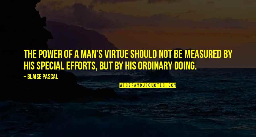 Ordinary Man Quotes By Blaise Pascal: The power of a man's virtue should not