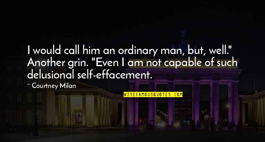 Ordinary Man Quotes By Courtney Milan: I would call him an ordinary man, but,