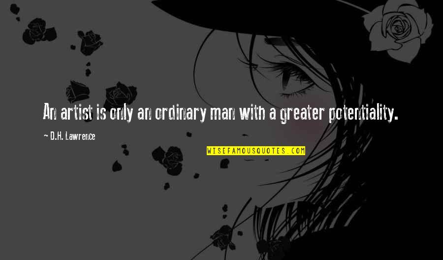 Ordinary Man Quotes By D.H. Lawrence: An artist is only an ordinary man with