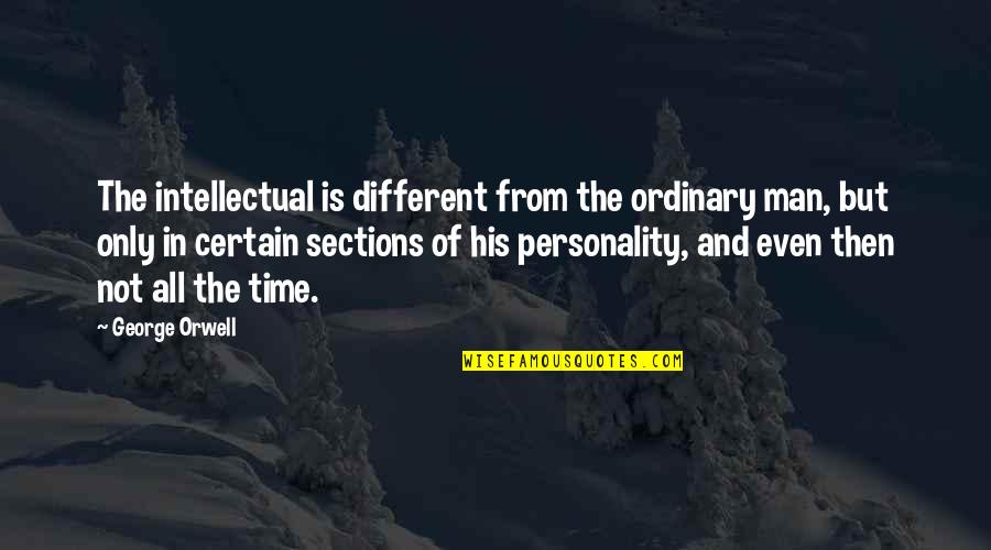Ordinary Man Quotes By George Orwell: The intellectual is different from the ordinary man,