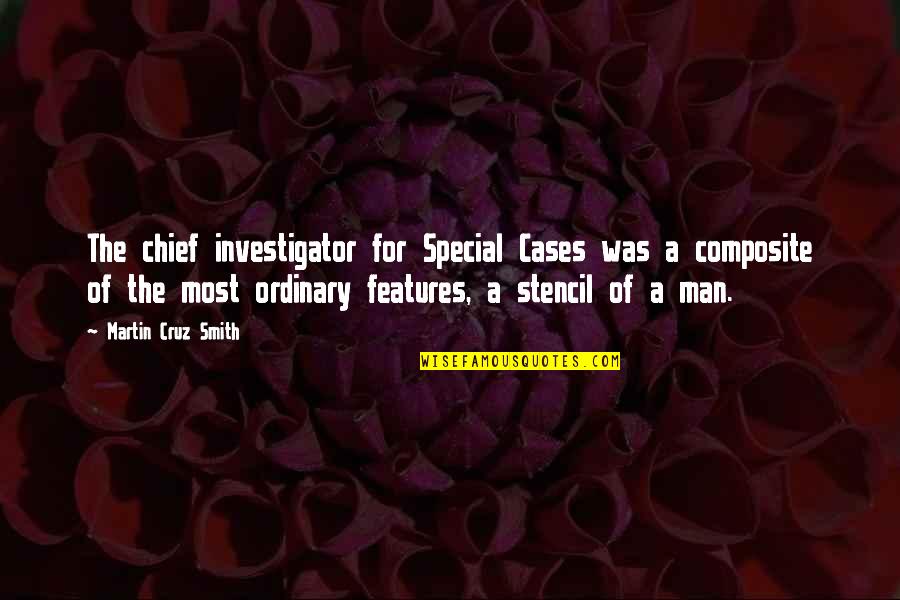 Ordinary Man Quotes By Martin Cruz Smith: The chief investigator for Special Cases was a