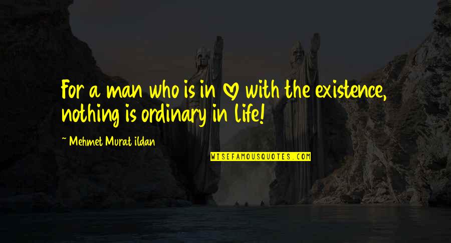 Ordinary Man Quotes By Mehmet Murat Ildan: For a man who is in love with