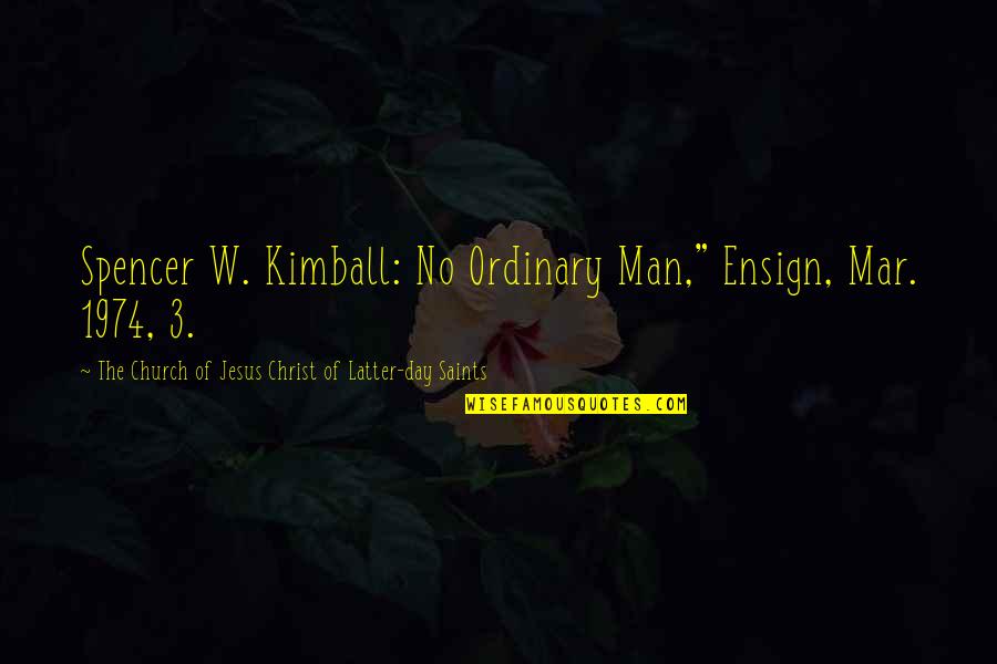 Ordinary Man Quotes By The Church Of Jesus Christ Of Latter-day Saints: Spencer W. Kimball: No Ordinary Man," Ensign, Mar.
