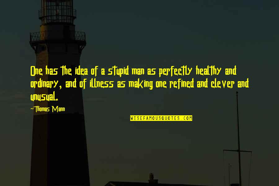Ordinary Man Quotes By Thomas Mann: One has the idea of a stupid man