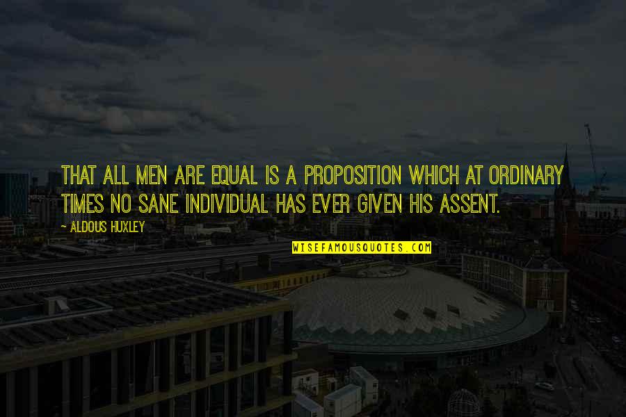 Ordinary Men Quotes By Aldous Huxley: That all men are equal is a proposition Ordinary Men Quotes By Aldous Huxley: That all men are equal is a proposition