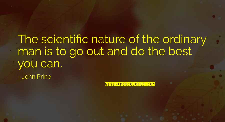 Ordinary Men Quotes By John Prine: The scientific nature of the ordinary man is