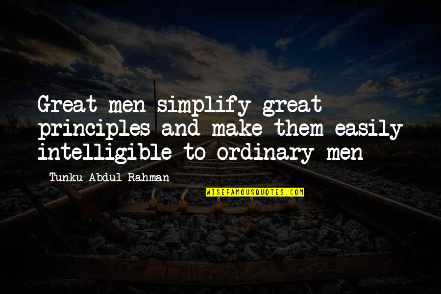 Ordinary Men Quotes By Tunku Abdul Rahman: Great men simplify great principles and make them Ordinary Men Quotes By Tunku Abdul Rahman: Great men simplify great principles and make them