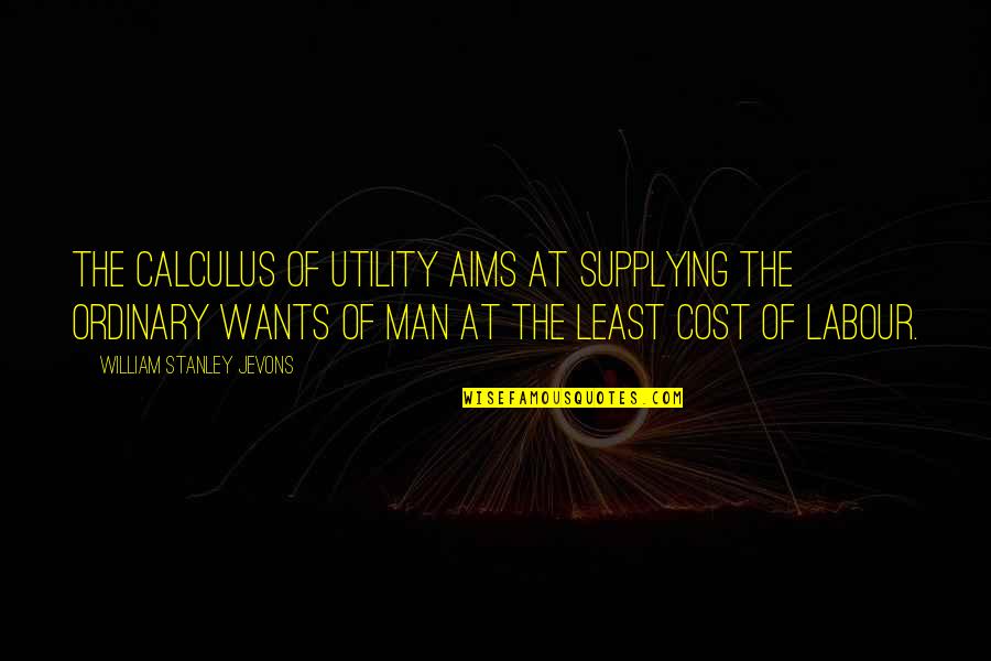 Ordinary Men Quotes By William Stanley Jevons: The calculus of utility aims at supplying the Ordinary Men Quotes By William Stanley Jevons: The calculus of utility aims at supplying the