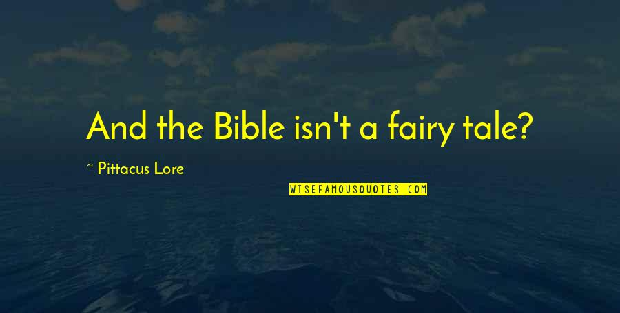 Ordinary Objects Quotes By Pittacus Lore: And the Bible isn't a fairy tale?