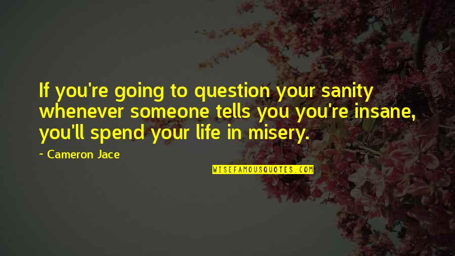 Ordinary People Being Heroes Quotes By Cameron Jace: If you're going to question your sanity whenever Ordinary People Being Heroes Quotes By Cameron Jace: If you're going to question your sanity whenever