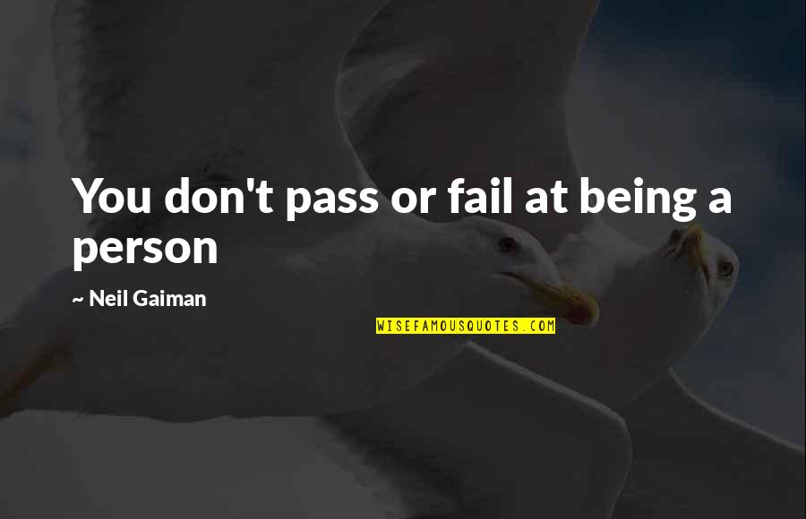 Ordinary People Being Heroes Quotes By Neil Gaiman: You don't pass or fail at being a Ordinary People Being Heroes Quotes By Neil Gaiman: You don't pass or fail at being a