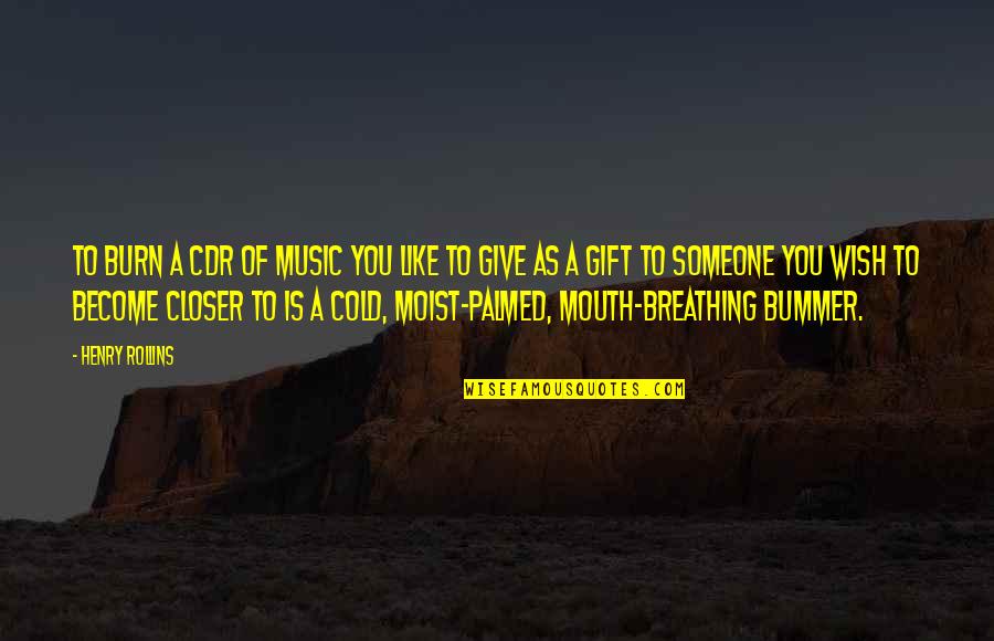 Ordinary Person Quote Quotes By Henry Rollins: To burn a CDR of music you like