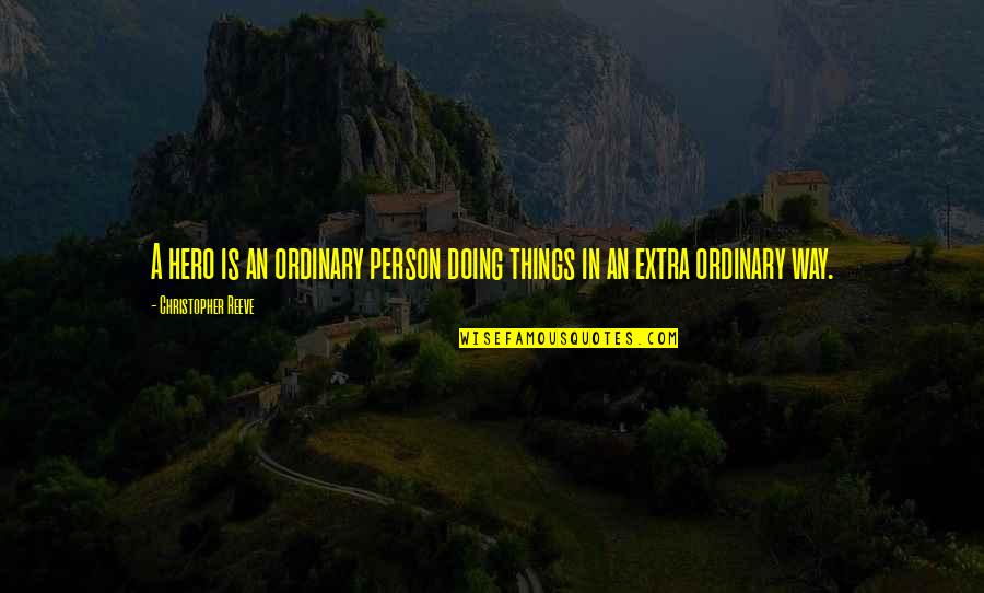 Ordinary Person Quotes By Christopher Reeve: A hero is an ordinary person doing things