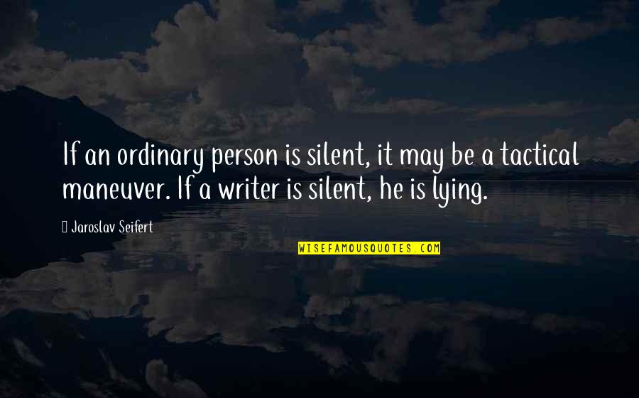 Ordinary Person Quotes By Jaroslav Seifert: If an ordinary person is silent, it may