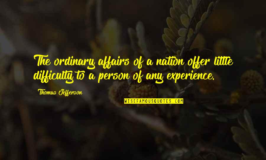 Ordinary Person Quotes By Thomas Jefferson: The ordinary affairs of a nation offer little