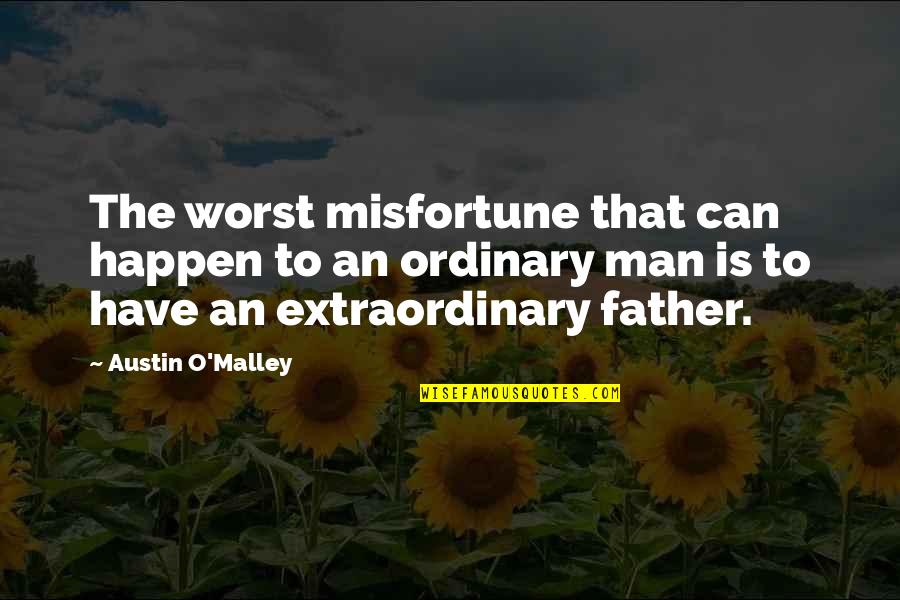 Ordinary Quotes By Austin O'Malley: The worst misfortune that can happen to an