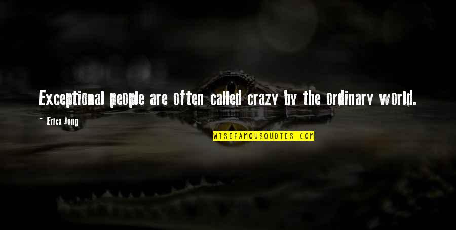 Ordinary Quotes By Erica Jong: Exceptional people are often called crazy by the