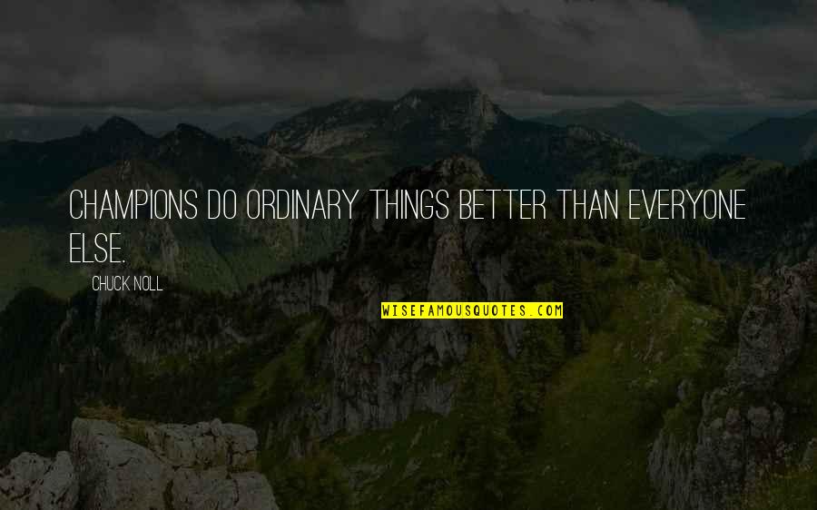 Ordinary Things Quotes By Chuck Noll: Champions do ordinary things better than everyone else.