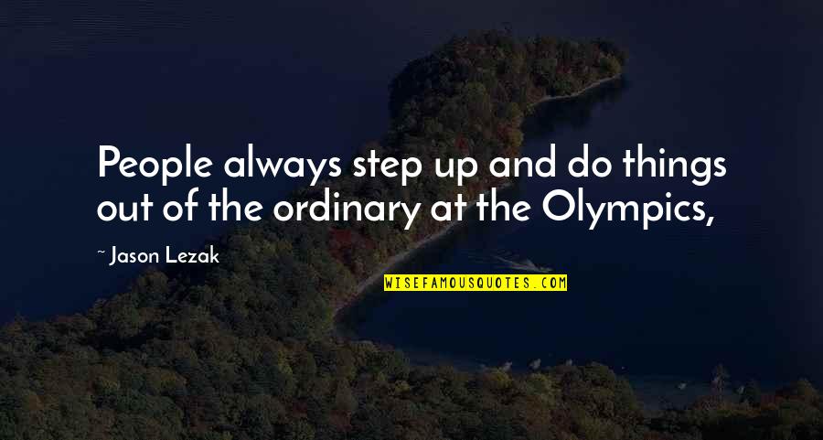 Ordinary Things Quotes By Jason Lezak: People always step up and do things out