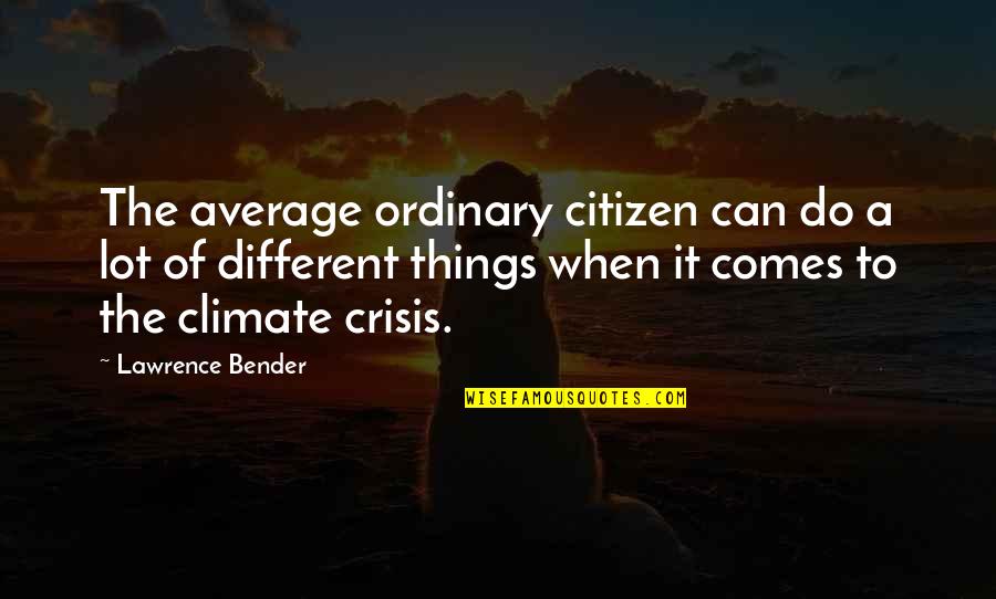 Ordinary Things Quotes By Lawrence Bender: The average ordinary citizen can do a lot