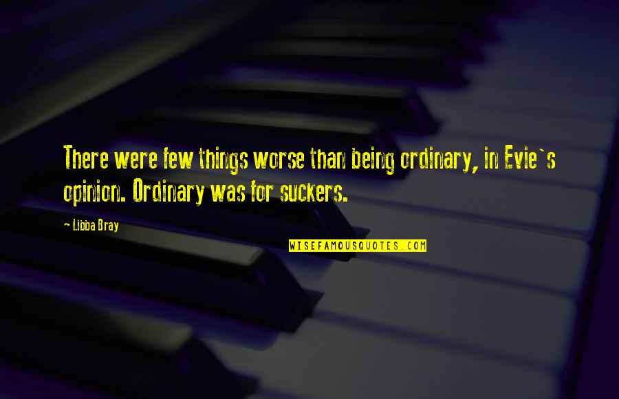 Ordinary Things Quotes By Libba Bray: There were few things worse than being ordinary,