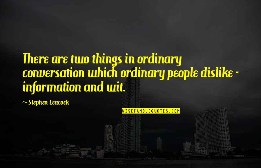 Ordinary Things Quotes By Stephen Leacock: There are two things in ordinary conversation which