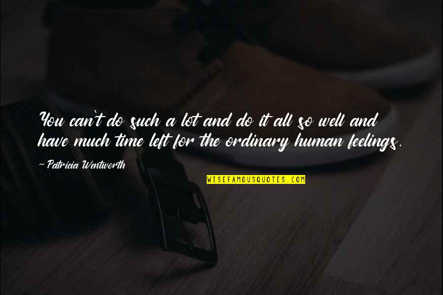 Ordinary Time Quotes By Patricia Wentworth: You can't do such a lot and do Ordinary Time Quotes By Patricia Wentworth: You can't do such a lot and do
