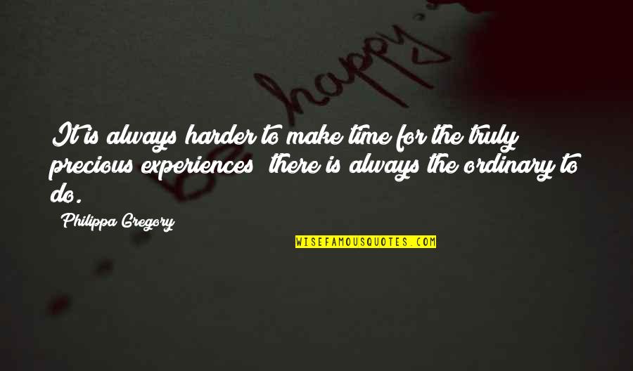 Ordinary Time Quotes By Philippa Gregory: It is always harder to make time for Ordinary Time Quotes By Philippa Gregory: It is always harder to make time for