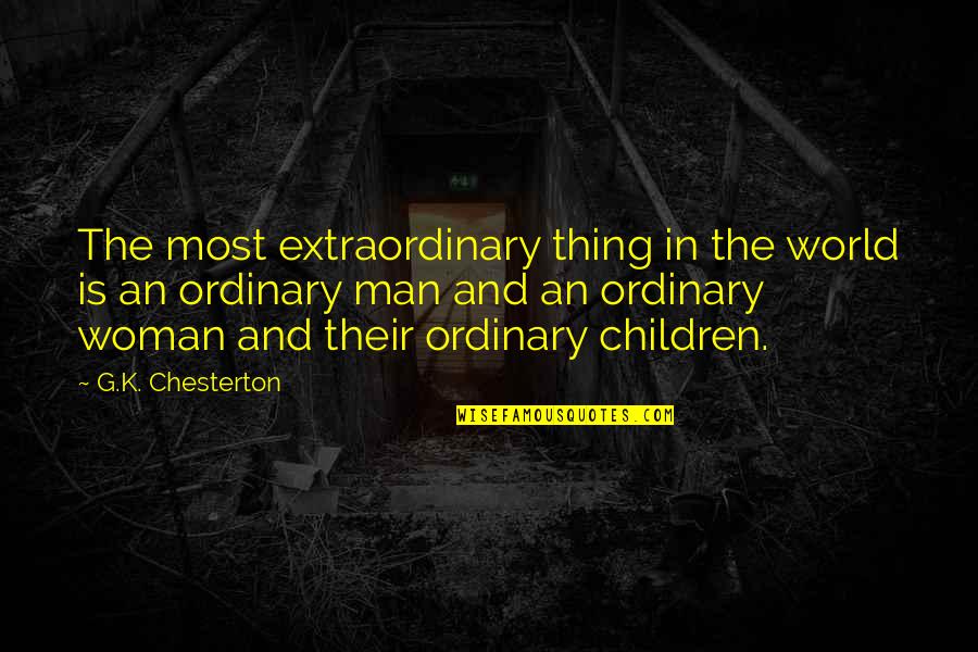 Ordinary Woman Quotes By G.K. Chesterton: The most extraordinary thing in the world is
