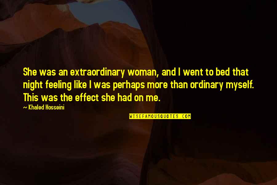 Ordinary Woman Quotes By Khaled Hosseini: She was an extraordinary woman, and I went